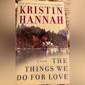 THE THINGS WE DO FOR LOVE - Novel by Kristin Hannah